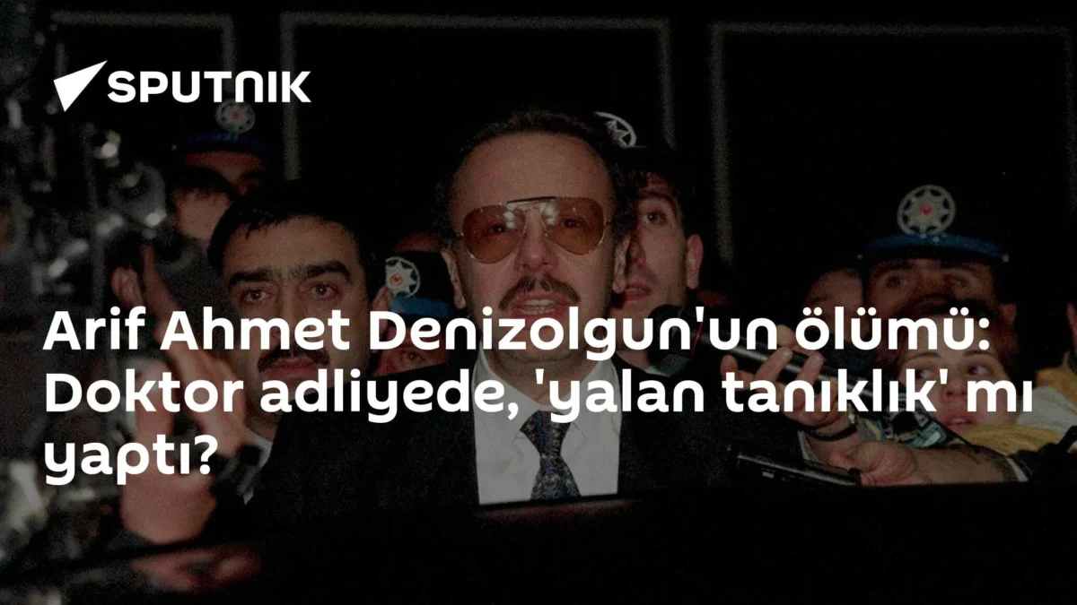 Arif Ahmet Denizolgun'un ölümü: Doktor adliyede, 'yalan tanıklık' mı yaptı?