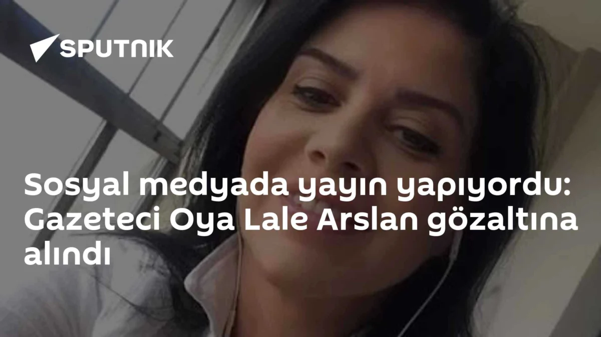 Sosyal medyada yayın yapıyordu: Gazeteci Oya Lale Arslan gözaltına alındı