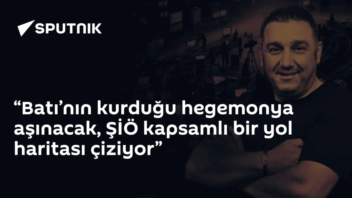 “Batı’nın kurduğu hegemonya aşınacak, ŞİÖ kapsamlı bir yol haritası çiziyor”