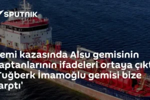 Gemi kazasında Alsu gemisinin kaptanlarının ifadeleri ortaya çıktı: 'Tuğberk İmamoğlu gemisi bize çarptı'