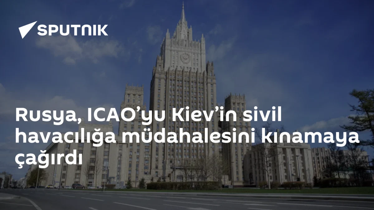 Rusya, ICAO’yu Kiev’in sivil havacılığa müdahalesini kınamaya çağırdı