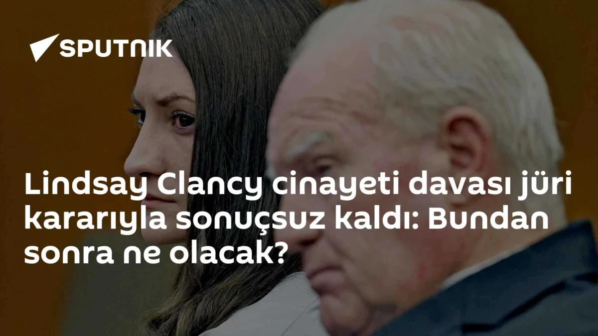Lindsay Clancy cinayeti davası jüri kararıyla sonuçsuz kaldı: Bundan sonra ne olacak?