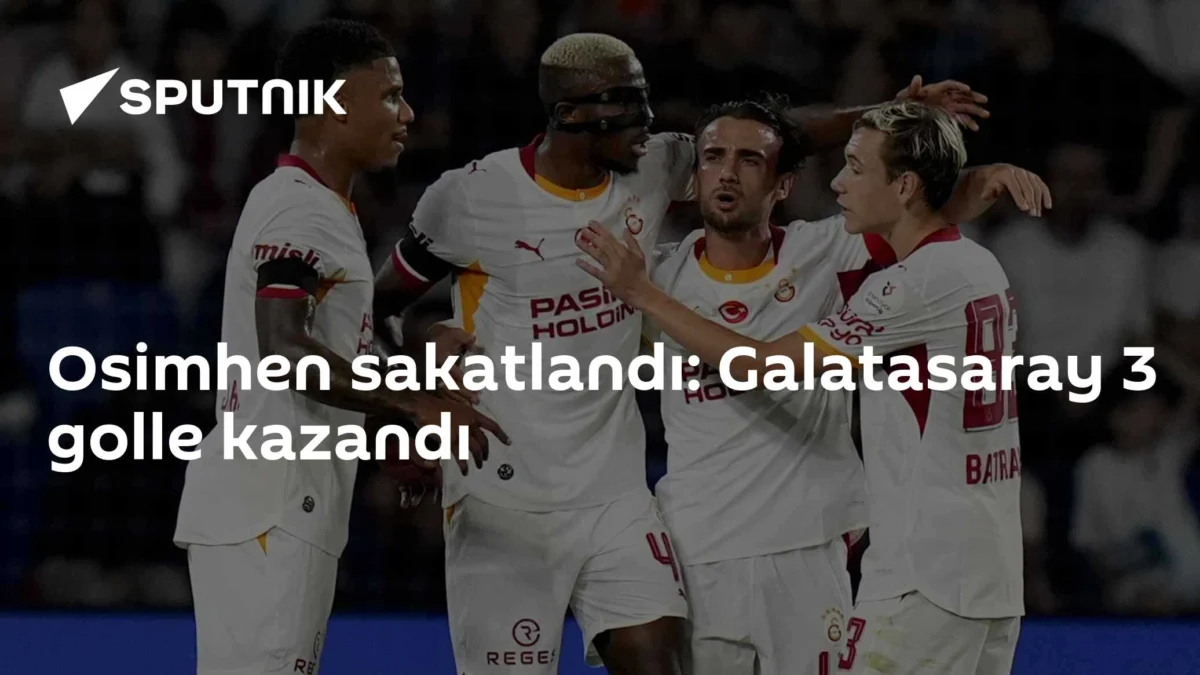 Osimhen sakatlandı: Galatasaray 3 golle kazandı