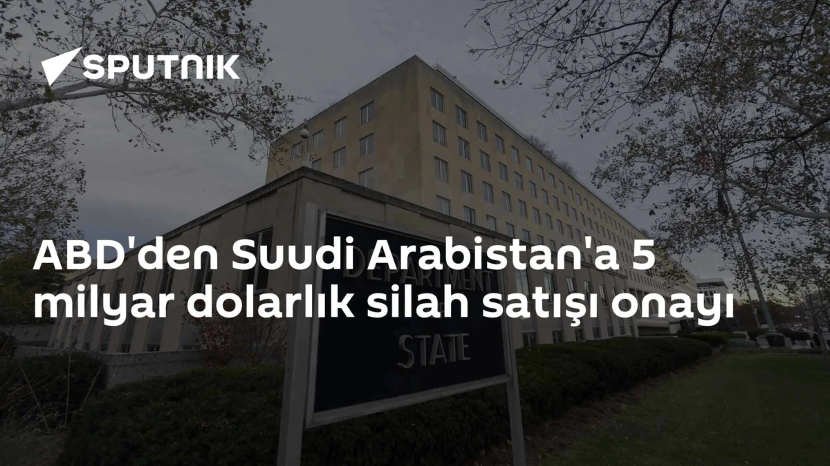 ABD'den Suudi Arabistan'a 5 milyar dolarlık silah satışı onayı