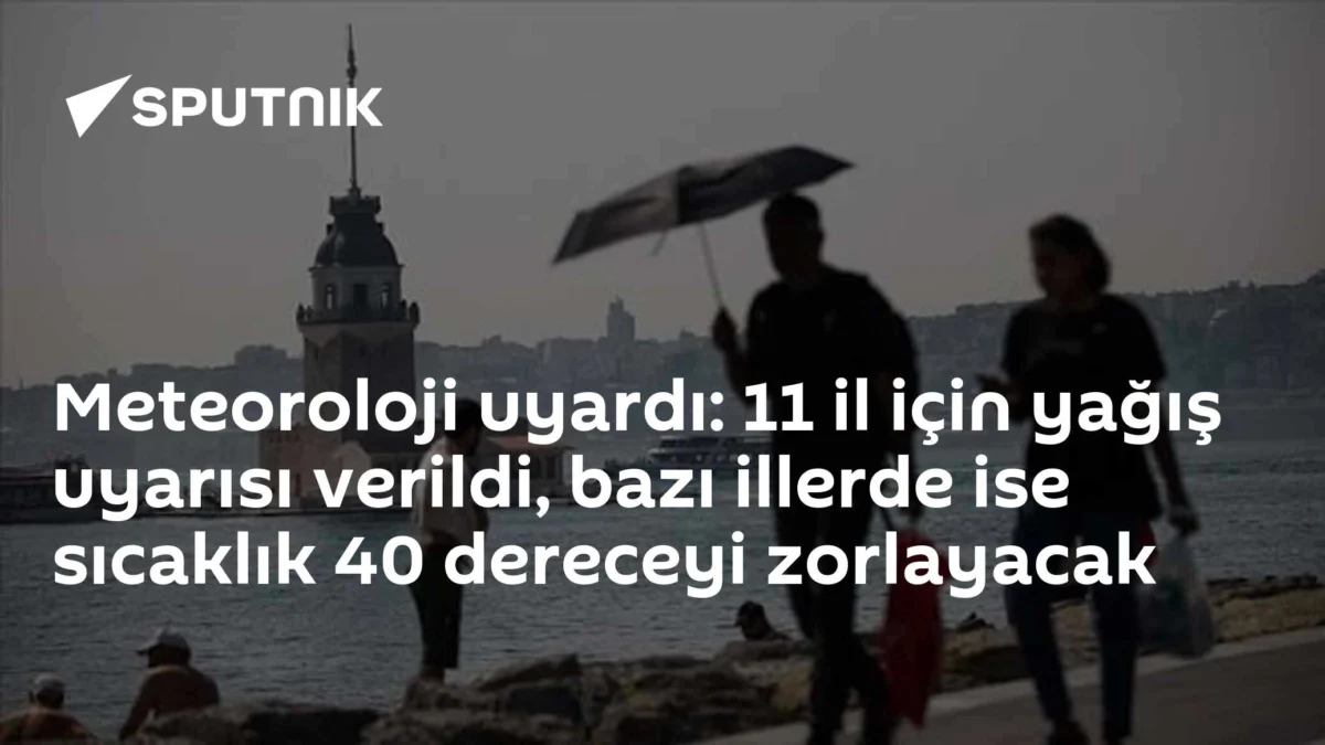 Meteoroloji uyardı: 11 il için yağış uyarısı verildi, bazı illerde ise sıcaklık 40 dereceyi zorlayacak