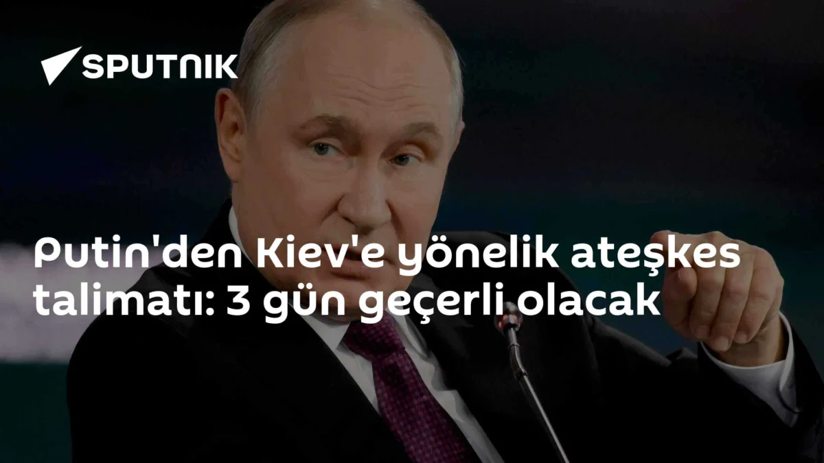 Putin'den Kiev'e yönelik ateşkes talimatı: 3 gün geçerli olacak