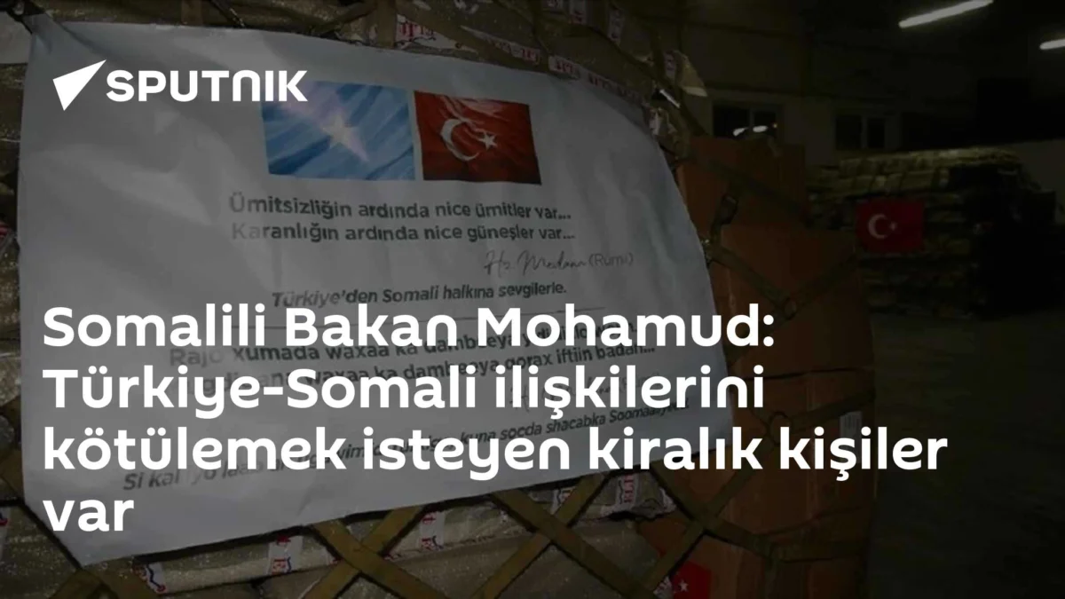 Somalili Bakan Mohamud: Türkiye-Somali ilişkilerini kötülemek isteyen kiralık kişiler var