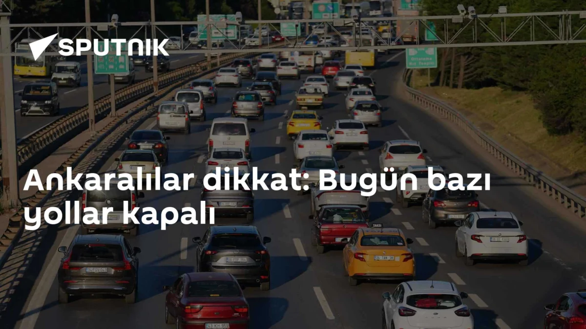Ankaralılar dikkat: Bugün bazı yollar kapalı