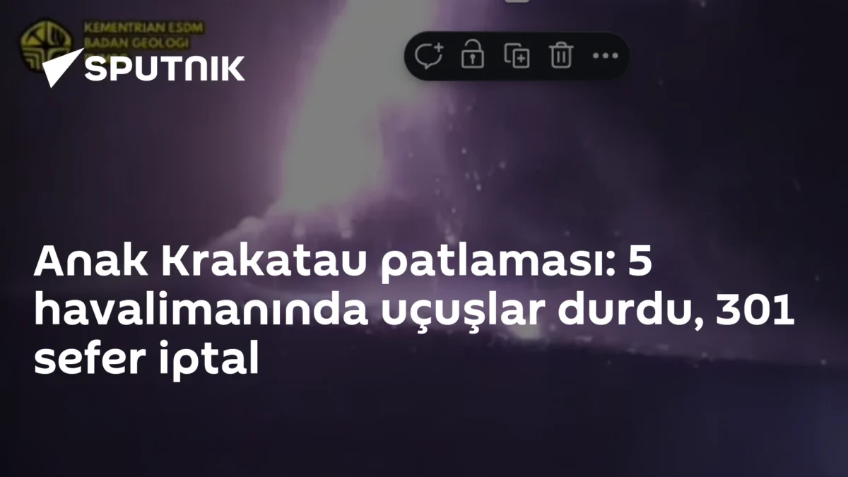 Anak Krakatau patlaması: 5 havalimanında uçuşlar durdu, 301 sefer iptal