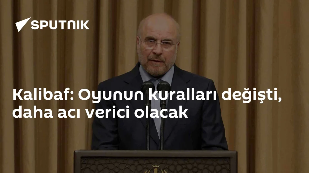 Kalibaf: Oyunun kuralları değişti, daha acı verici olacak