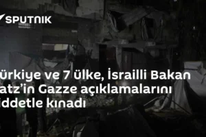 Türkiye ve 7 ülke, İsrailli Bakan Katz’in Gazze açıklamalarını şiddetle kınadı