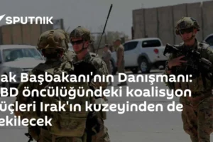 Irak Başbakanı'nın Danışmanı: ABD öncülüğündeki koalisyon güçleri Irak'ın kuzeyinden de çekilecek