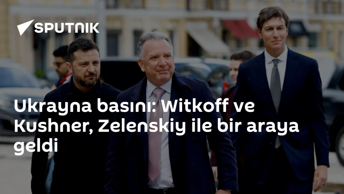Ukrayna basını: Witkoff ve Kushner, Zelenskiy ile bir araya geldi