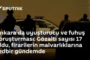 Ankara'da uyuşturucu ve fuhuş soruşturması: Gözaltı sayısı 17 oldu, firarilerin malvarlıklarına tedbir gündemde