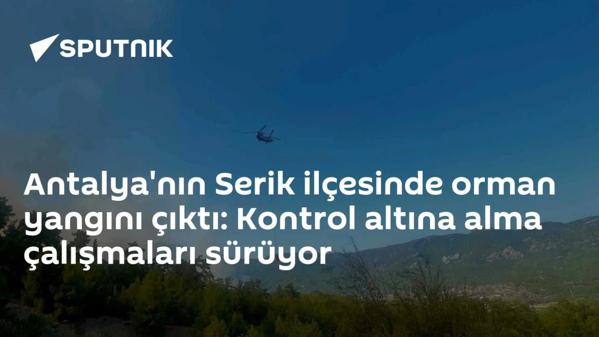 Antalya'nın Serik ilçesinde orman yangını çıktı: Kontrol altına alma çalışmaları sürüyor