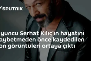 Oyuncu Serhat Kılıç'ın hayatını kaybetmeden önce kaydedilen son görüntüleri ortaya çıktı