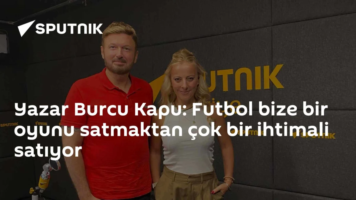 Yazar Burcu Kapu: Futbol bize bir oyunu satmaktan çok bir ihtimali satıyor