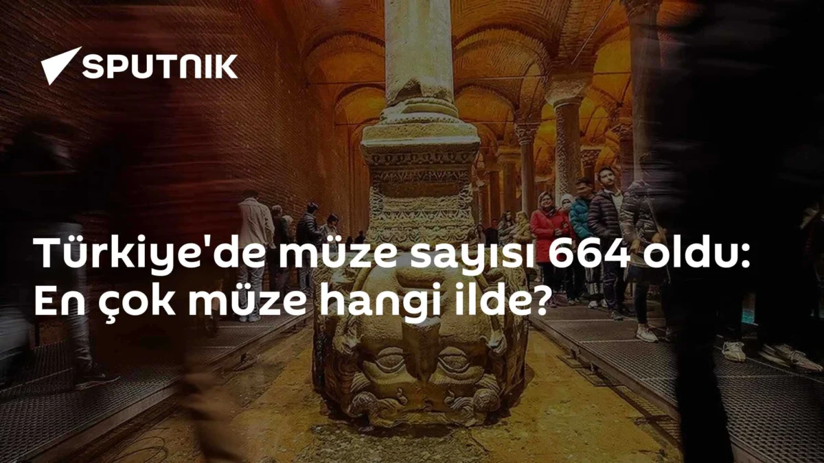 Türkiye'de müze sayısı 664 oldu: En çok müze hangi ilde?