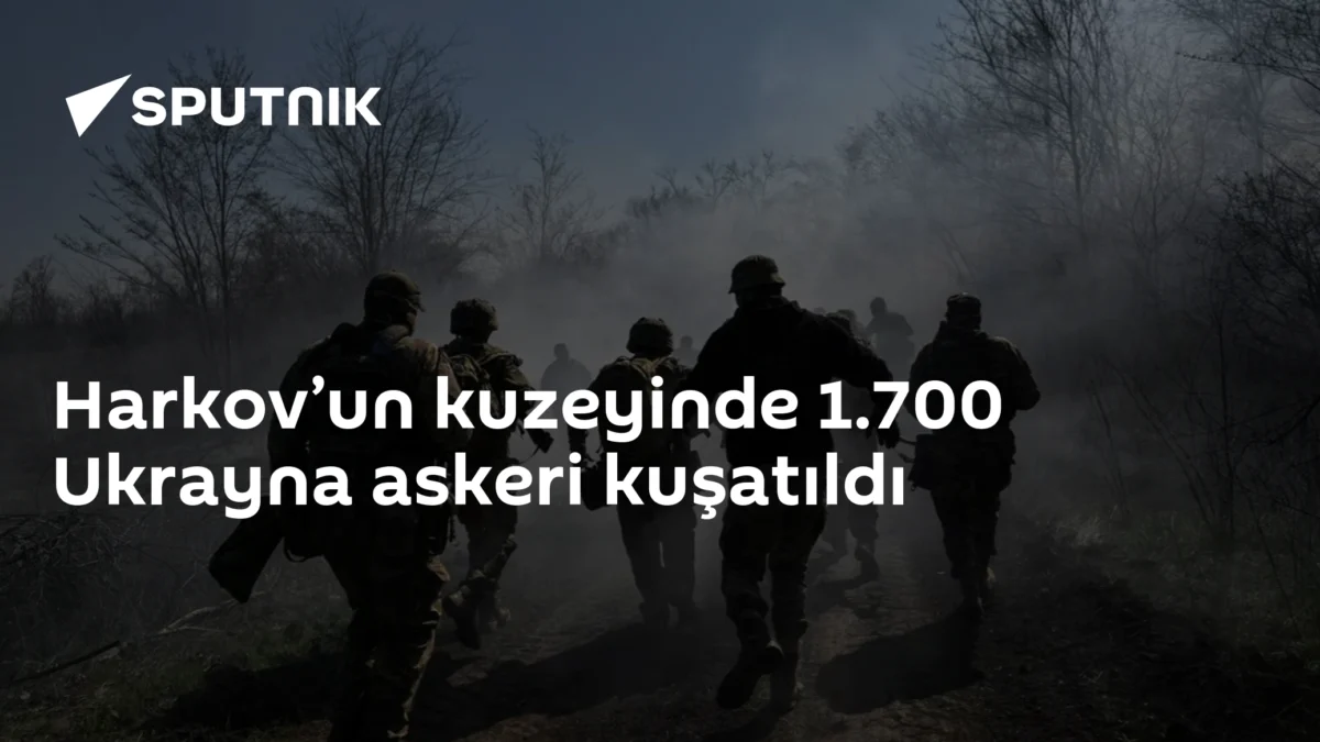 Harkov’un kuzeyinde 1.700 Ukrayna askeri kuşatıldı