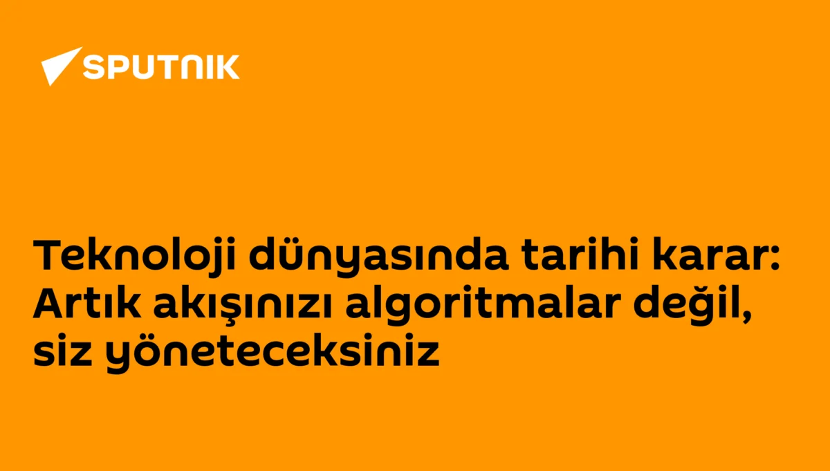 Teknoloji dünyasında tarihi karar: Artık akışınızı algoritmalar değil, siz yöneteceksiniz
