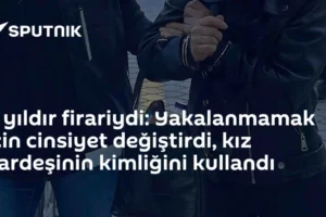 8 yıldır firariydi: Yakalanmamak için cinsiyet değiştirdi, kız kardeşinin kimliğini kullandı