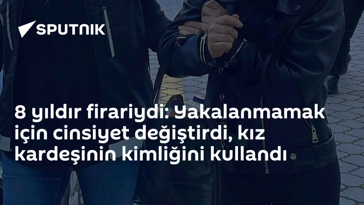 8 yıldır firariydi: Yakalanmamak için cinsiyet değiştirdi, kız kardeşinin kimliğini kullandı