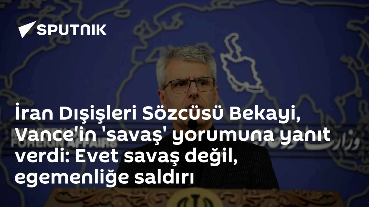 İran Dışişleri Sözcüsü Bekayi, Vance'in 'savaş' yorumuna yanıt verdi: Evet savaş değil, egemenliğe saldırı