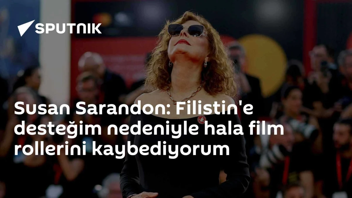 Susan Sarandon: Filistin'e desteğim nedeniyle hala film rollerini kaybediyorum