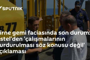 Girne gemi faciasında son durum: Üstel'den 'çalışmalarının durdurulması söz konusu değil' açıklaması
