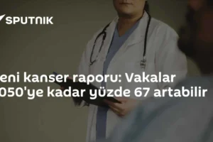 Yeni kanser raporu: Vakalar 2050'ye kadar yüzde 67 artabilir