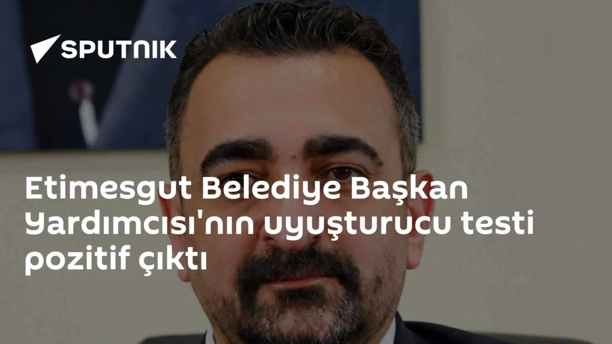 Etimesgut Belediye Başkan Yardımcısı'nın uyuşturucu testi pozitif çıktı