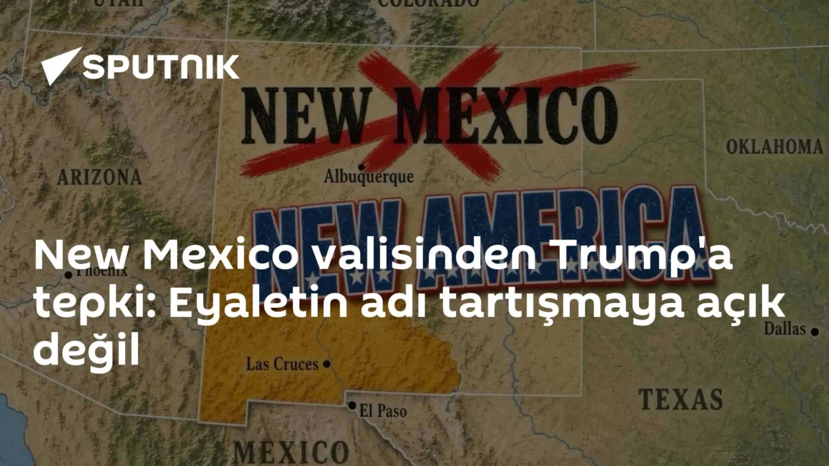 New Mexico valisinden Trump'a tepki: Eyaletin adı tartışmaya açık değil