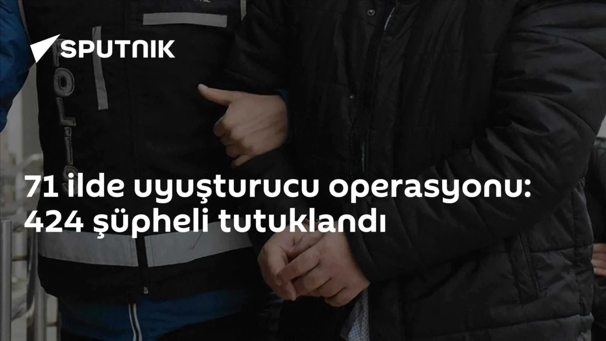 71 ilde uyuşturucu operasyonu: 424 şüpheli tutuklandı