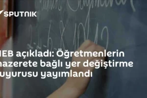 MEB açıkladı: Öğretmenlerin mazerete bağlı yer değiştirme duyurusu yayımlandı
