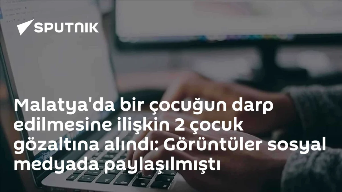 Malatya'da bir çocuğun darp edilmesine ilişkin 2 çocuk gözaltına alındı: Görüntüler sosyal medyada paylaşılmıştı