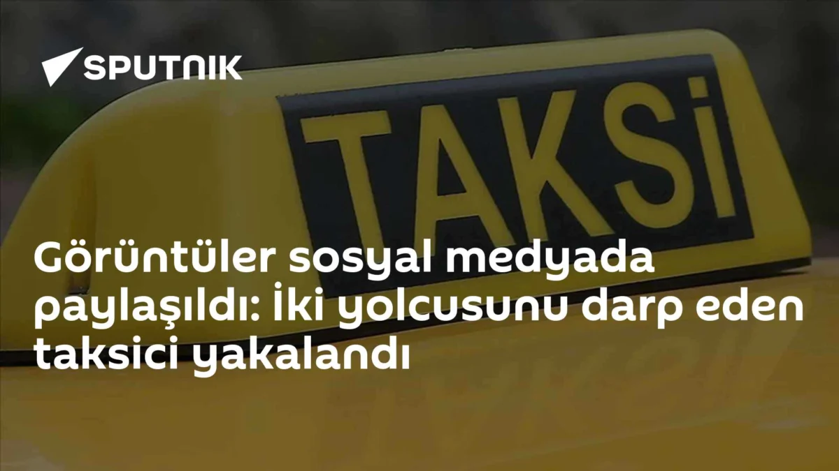 Görüntüler sosyal medyada paylaşıldı: İki yolcusunu darp eden taksici yakalandı