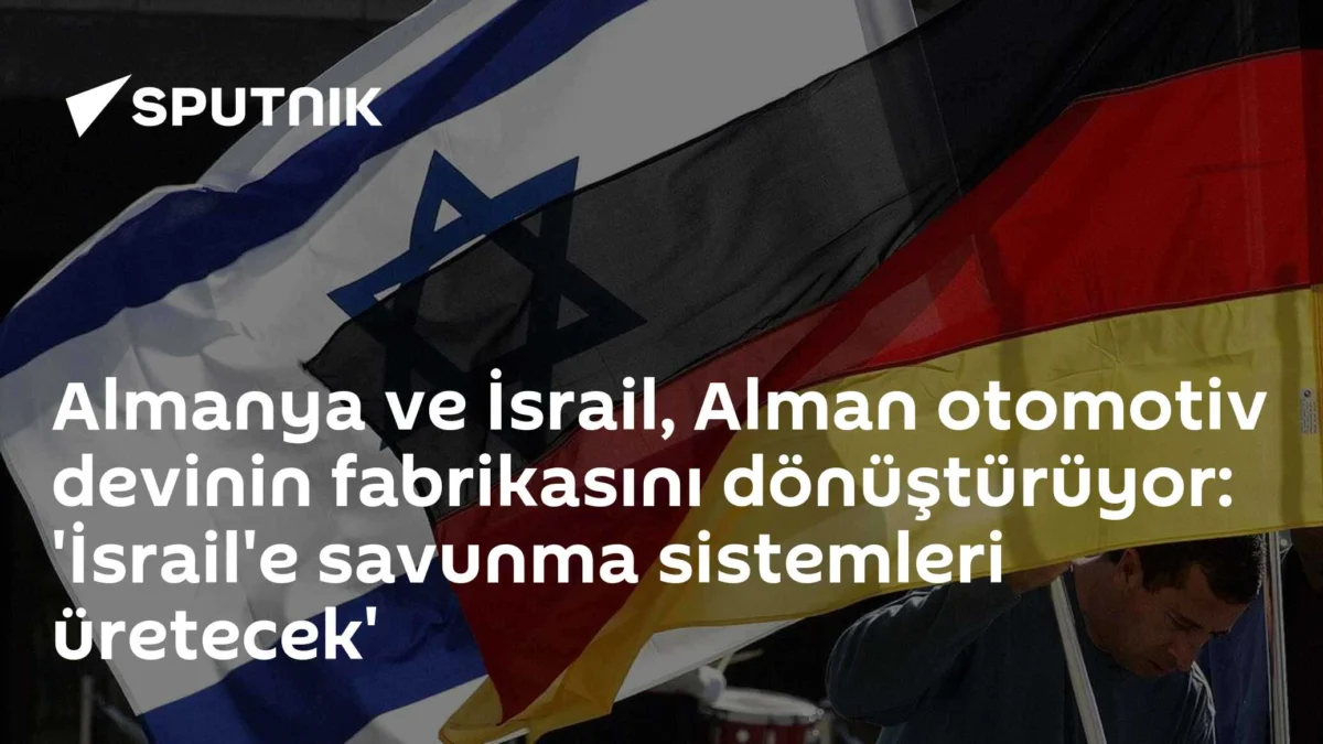 Almanya ve İsrail, Alman otomotiv devinin fabrikasını dönüştürüyor: 'İsrail'e savunma sistemleri üretecek'