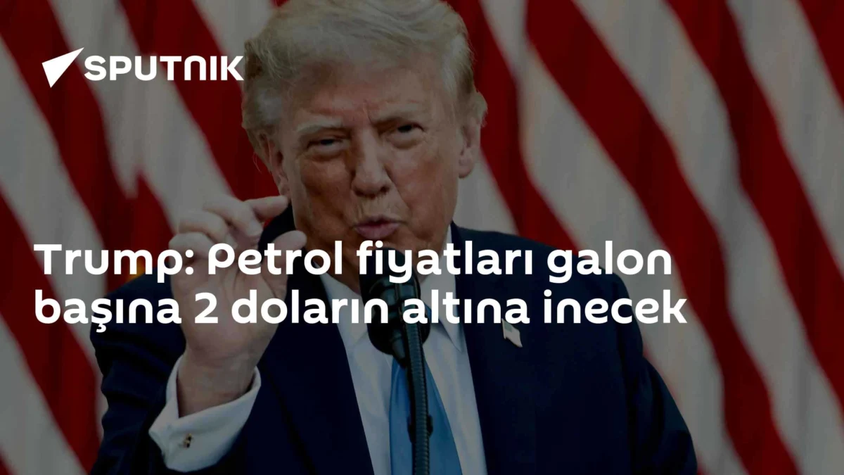 Trump: Petrol fiyatları galon başına 2 doların altına inecek