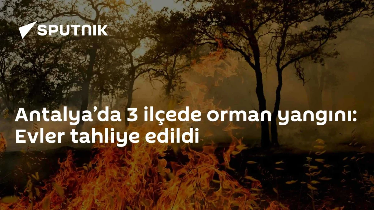 Antalya’da 3 ilçede orman yangını: Evler tahliye edildi