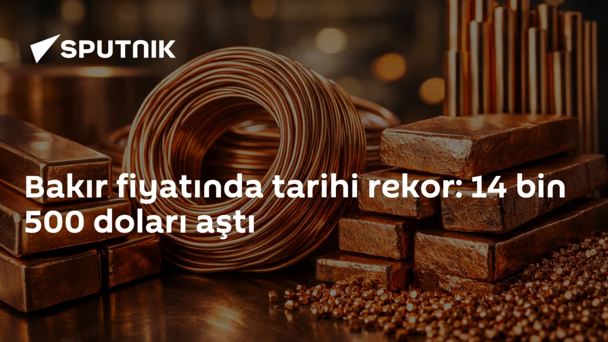 Bakır fiyatında tarihi rekor: 14 bin 500 doları aştı