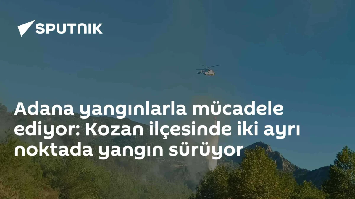 Adana yangınlarla mücadele ediyor: Kozan ilçesinde iki ayrı noktada yangın sürüyor