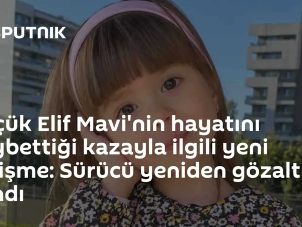 Küçük Elif Mavi'nin hayatını kaybettiği kazayla ilgili yeni gelişme: Sürücü yeniden gözaltına alındı
