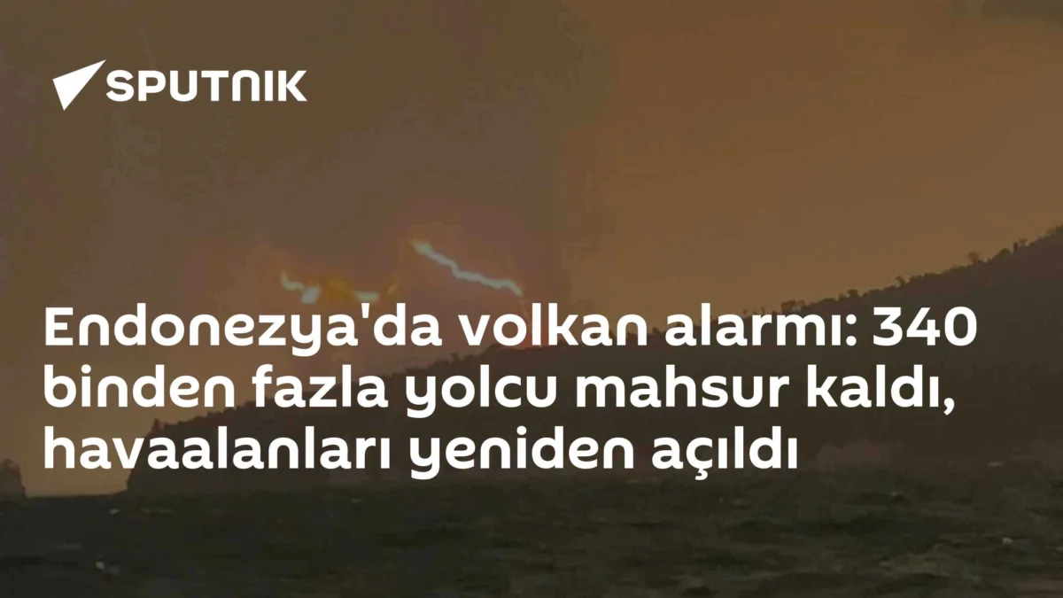 Endonezya'da volkan alarmı: 340 binden fazla yolcu mahsur kaldı, havaalanları yeniden açıldı