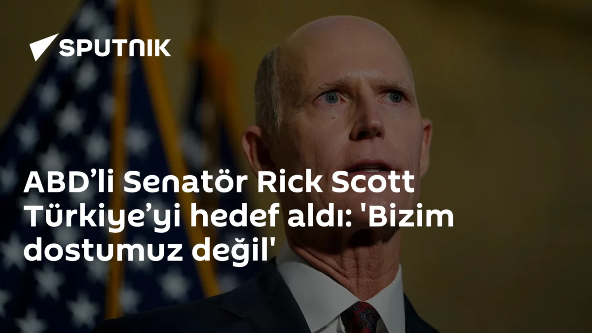 ABD’li Senatör Rick Scott Türkiye’yi hedef aldı: 'Bizim dostumuz değil'