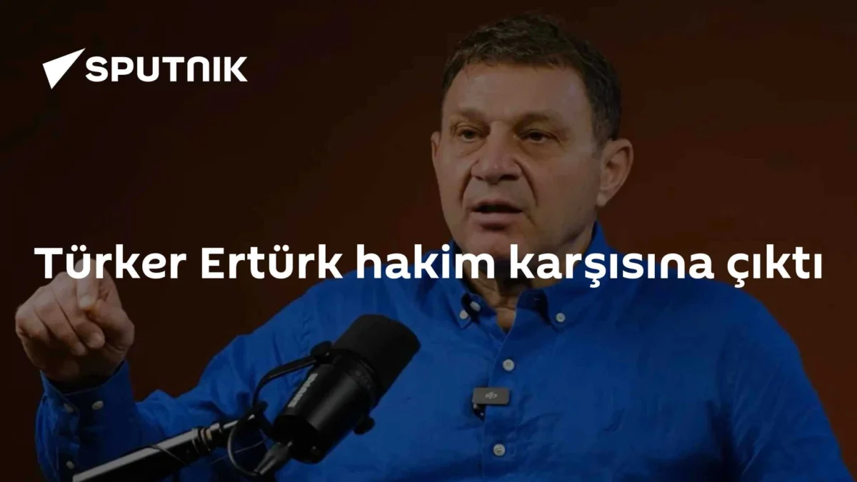 Türker Ertürk hakim karşısına çıktı