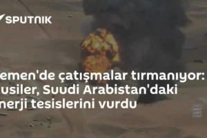 Yemen'de çatışmalar tırmanıyor: Husiler, Suudi Arabistan'daki enerji tesislerini vurdu