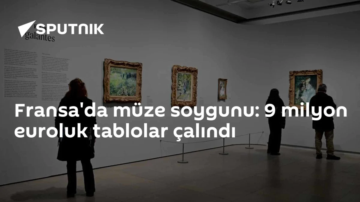 Fransa'da müze soygunu: 9 milyon euroluk tablolar çalındı
