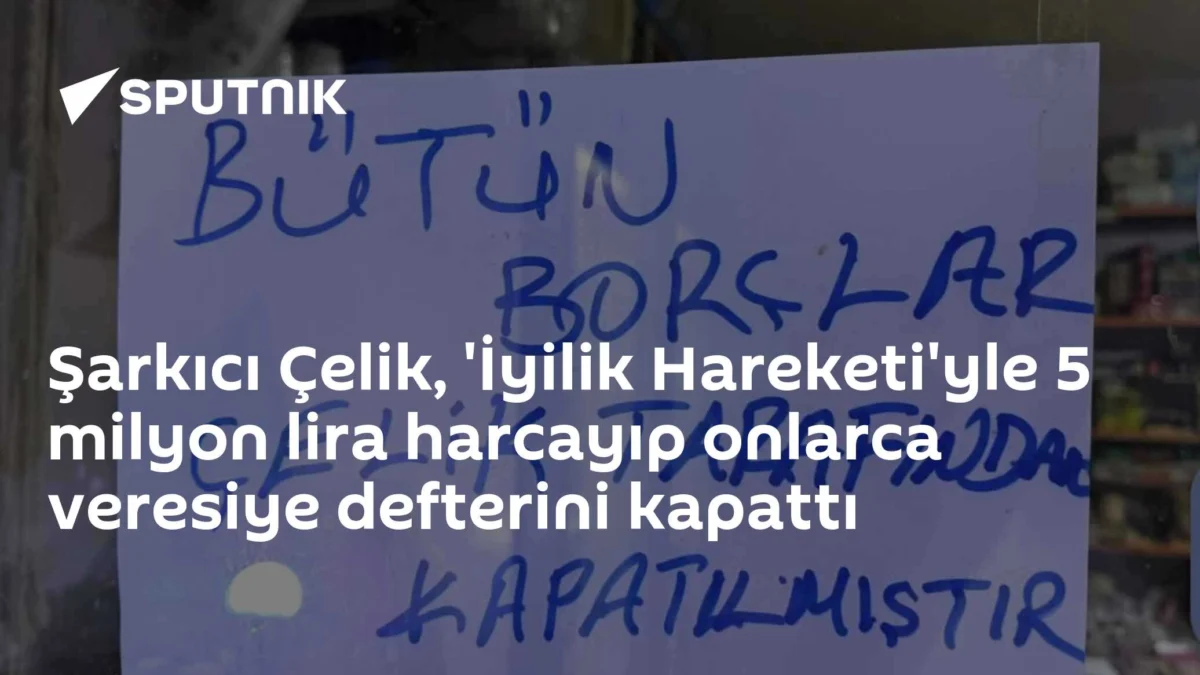 Şarkıcı Çelik, 'İyilik Hareketi'yle 5 milyon lira harcayıp onlarca veresiye defterini kapattı