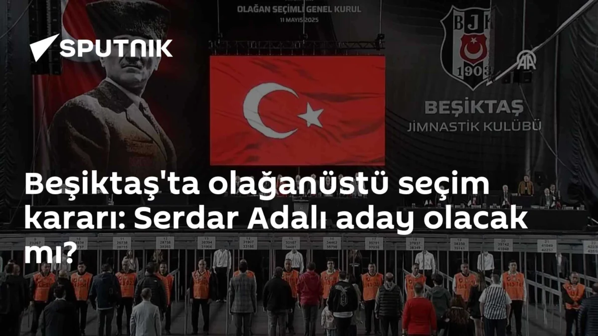 Beşiktaş'ta olağanüstü seçim kararı: Serdar Adalı aday olacak mı?