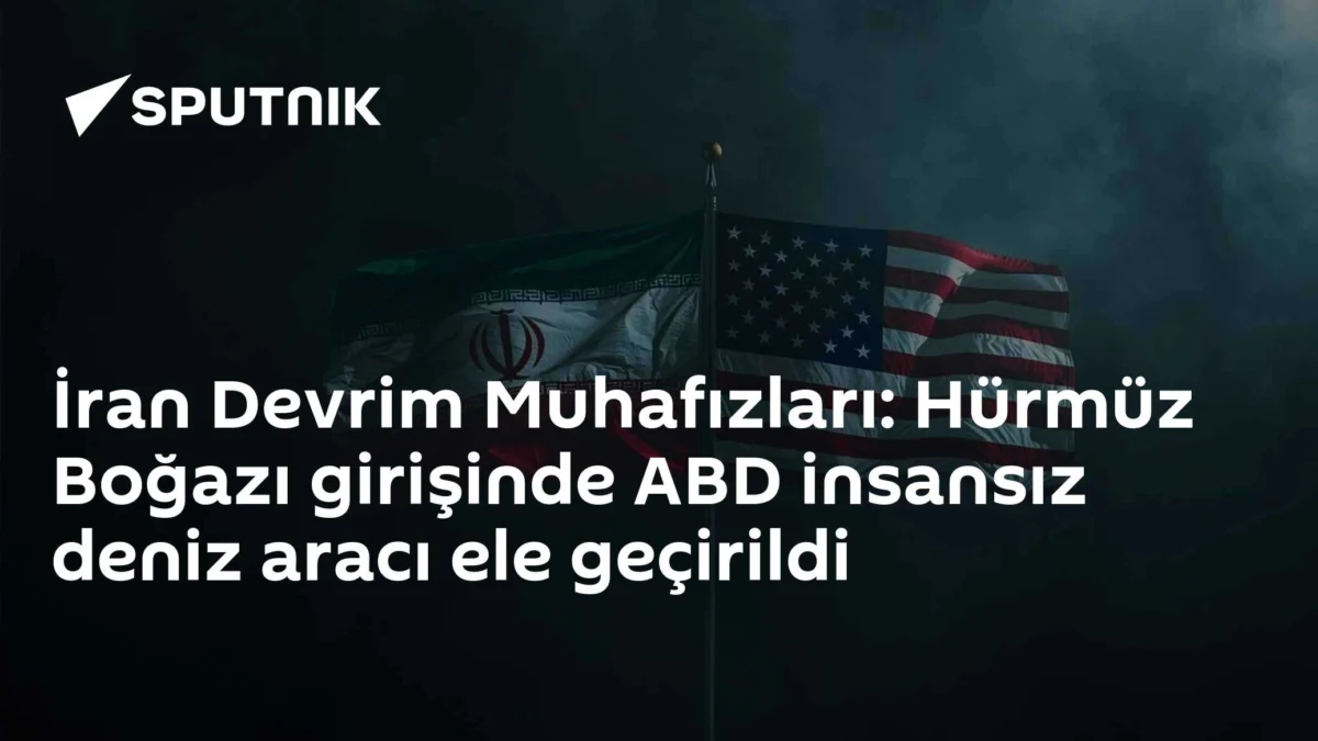 İran Devrim Muhafızları: Hürmüz Boğazı girişinde ABD insansız deniz aracı ele geçirildi